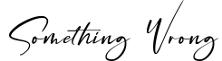 Something Wrong