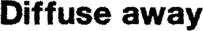 Diffuse away