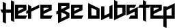 Here Be Dubstep