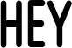 Hey