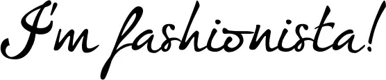 I'm fashionista!