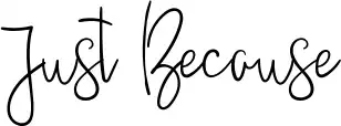 Just Because