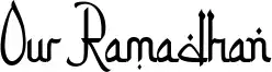 Our Ramadhan