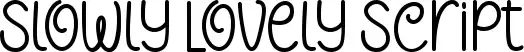 Slowly Lovely Script